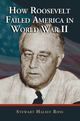bokomslag How Roosevelt Failed America in World War II