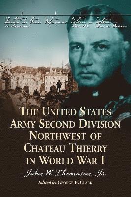 The United States Army Second Division Northwest of Chateau Thierry in World War I 1