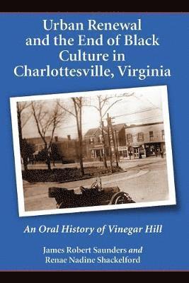 James Robert Saunders, Renae Nadine Shackelford - Urban Renewal and the End of Black Culture in Charlottesville, Virginia, Häftad