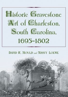 Historic Gravestone Art of Charleston, South Carolina, 1695-1802 1