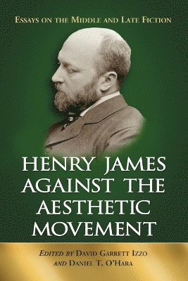 David Garrett Izzo, Daniel T. O’Hara - Henry James Against the Aesthetic Movement, Häftad