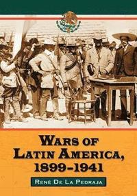 bokomslag Wars of Latin America, 1899-1941