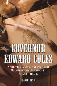 bokomslag Governor Edward Coles and the Vote to Forbid Slavery in Illinois, 1823-1824