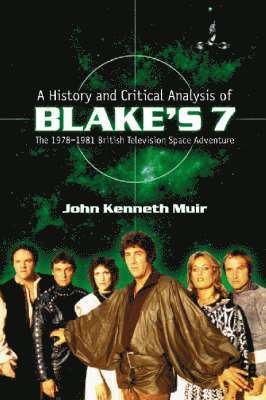 bokomslag A History and Critical Analysis of Blake's 7, the 1978-1981 British Television Space Adventure