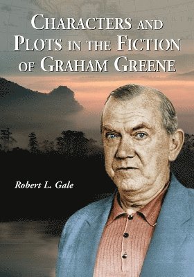 Robert L. Gale - Characters and Plots in the Fiction of Graham Greene, Häftad