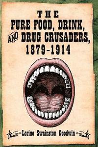 bokomslag The Pure Food, Drink, and Drug Crusaders, 1879-1914