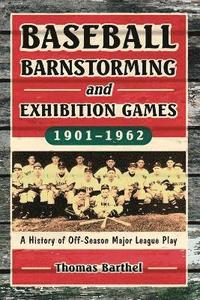 bokomslag Baseball Barnstorming and Exhibition Games, 1901-1962