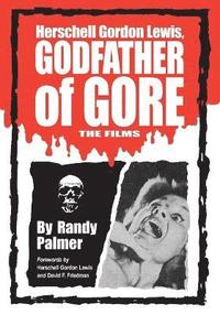 bokomslag Herschell Gordon Lewis, Godfather of Gore