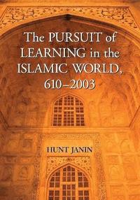 bokomslag The Pursuit of Learning in the Islamic World, 610-2003