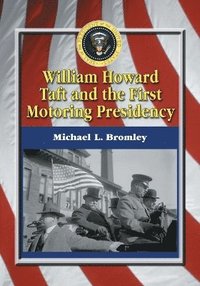 bokomslag William Howard Taft and the First Motoring Presidency, 1909-1913