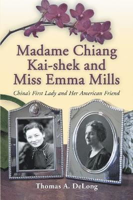 bokomslag Madame Chiang Kai-shek and Miss Emma Mills