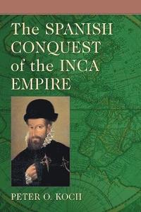 bokomslag The Spanish Conquest of the Inca Empire