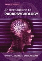 Harvey J. Irwin, Caroline A. Watt - Introduction to Parapsychology, 5th ed., Häftad