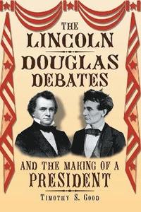 bokomslag The Lincoln-Douglas Debates and the Making of a President