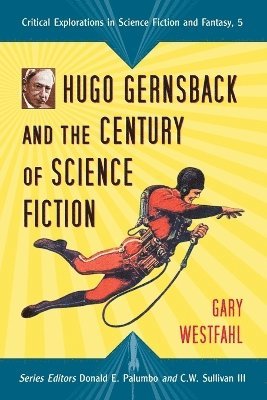 Gary Westfahl, Donald E. Palumbo, C.W. Sullivan III - Hugo Gernsback and the Century of Science Fiction, Häftad