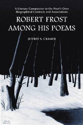 Jeffrey S. Cramer - Robert Frost Among His Poems, Häftad