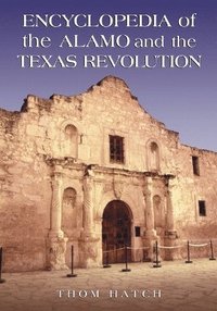 bokomslag Encyclopedia of the Alamo and the Texas Revolution