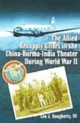 bokomslag The Allied Resupply Effort in the China-Burma-India Theater During World War II