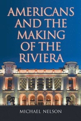Michael Nelson - Americans and the Making of the Riviera, Häftad