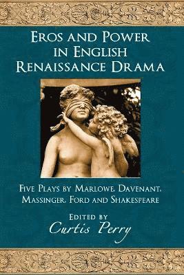 Eros and Power in English Renaissance Drama 1