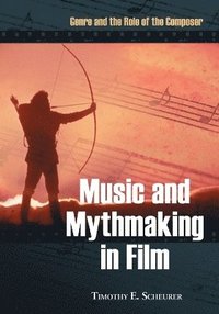 bokomslag Music and Mythmaking in Film