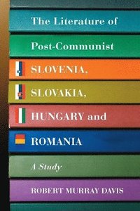bokomslag The Literature of Post-communist Slovenia, Slovakia, Hungary and Romania