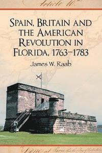 bokomslag Spain, Britain and the American Revolution in Florida, 1763-1783