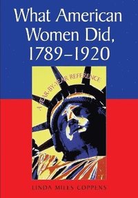 bokomslag What American Women Did, 1789-1920