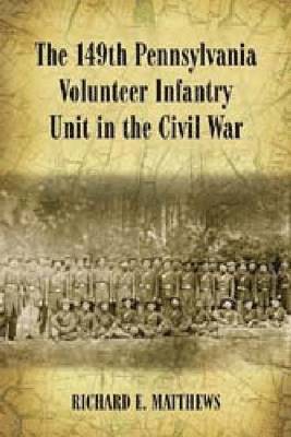 Richard E. Matthews - 149th Pennsylvania Volunteer Infantry Unit in the Civil War, Häftad