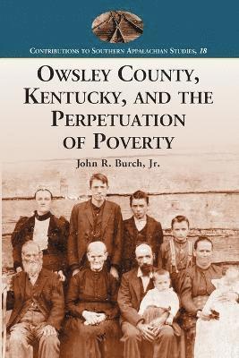 John R. Burch - Owsley County, Kentucky, and the Perpetuation of Poverty, Häftad
