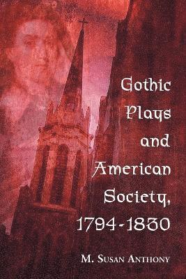 Gothic Plays and American Society, 1794-1830 1