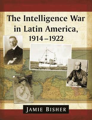 bokomslag The Intelligence War in Latin America, 1914-1922