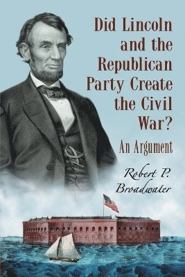 Did Lincoln and the Republican Party Create the Civil War? 1