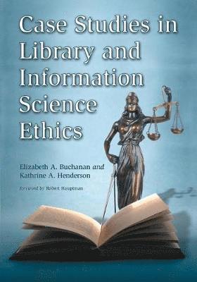 Elizabeth A. Buchanan, Kathrine A. Henderson - Case Studies in Library and Information Science Ethics, Häftad