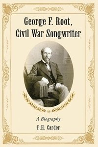 bokomslag George F. Root, Civil War Songwriter