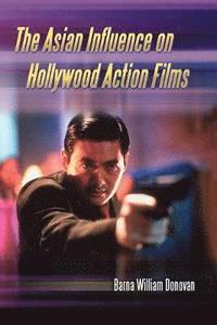 bokomslag The Asian Influence on Hollywood Action Films