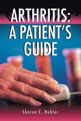 Sharon E. Hohler - Arthritis: A Patient's Guide, Häftad