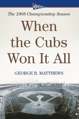 George R. Matthews - When the Cubs Won It All, Häftad