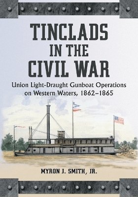 Myron J. Smith Jr. - Tinclads in the Civil War, Häftad