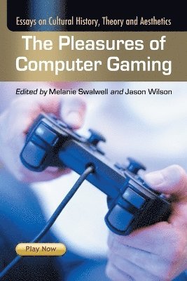 Melanie Swalwell, Jason Wilson - Pleasures of Computer Gaming, Häftad
