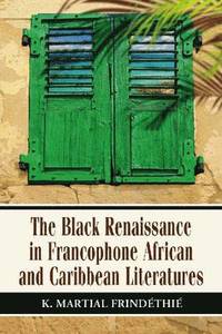 bokomslag The Black Renaissance in Francophone African and Caribbean Literatures