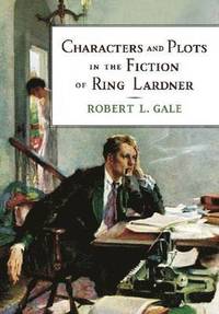 bokomslag Characters and Plots in the Fiction of Ring Lardner