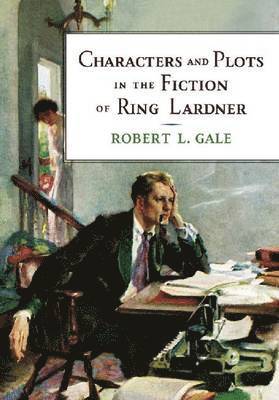 bokomslag Characters and Plots in the Fiction of Ring Lardner