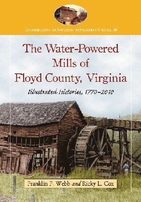 Franklin F. Webb, Ricky L. Cox - Water-Powered Mills of Floyd County, Virginia, Häftad