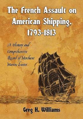 Greg H. Williams - French Assault on American Shipping, 1793-1813, Häftad