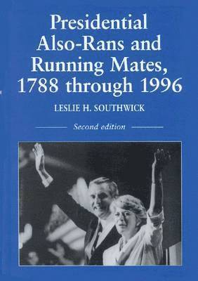 Presidential Also-Rans and Running Mates, 1788 through 1996, 2d ed. 1