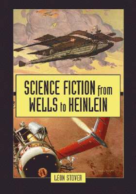 Leon Stover - Science Fiction from Wells to Heinlein, Häftad