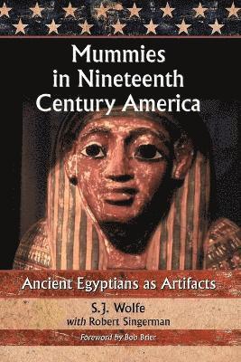 S.J. Wolfe, Robert Singerman - Mummies in Nineteenth Century America, Häftad