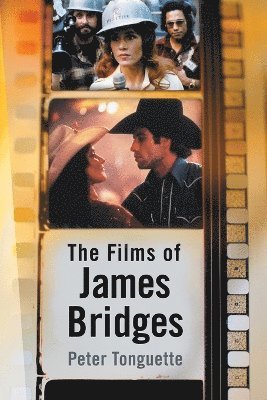 Peter Tonguette - Films of James Bridges, Häftad