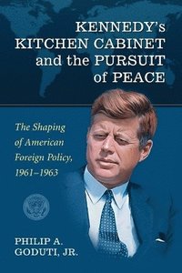 bokomslag Kennedy's Kitchen Cabinet and the Pursuit of Peace